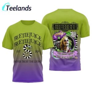 Beetlejuice Never Trust The Living The Ghost With The Most Is Back Shirt