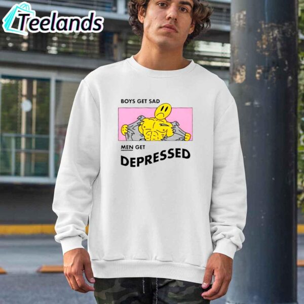 Boys Get Sad Men Get Depressed Shirt