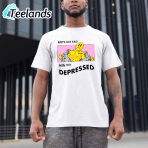 Boys Get Sad Men Get Depressed Shirt