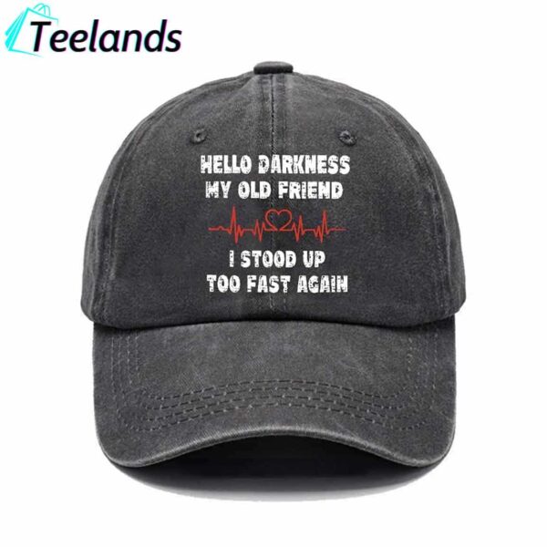Hello Darkness My Old Friend I Stood Up Too Fast Again Cap