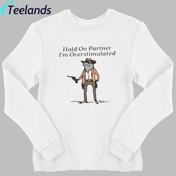 Hold On Partner I'm Overstimulated Cowboy Frog Shirt