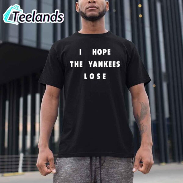 I Hope The Yankees Lose Shirt