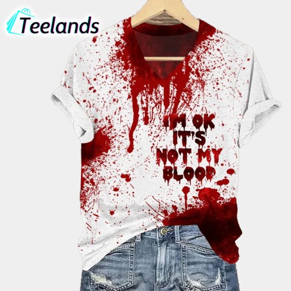 I'M Ok This Is Not My Blood Printed Shirt