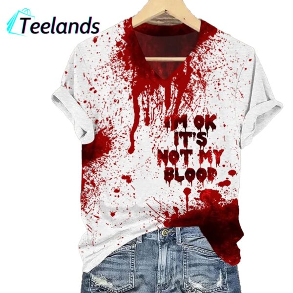 I'M Ok This Is Not My Blood Printed Shirt