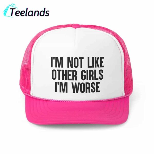 I'm Not Like Other Girls Trucker Hat