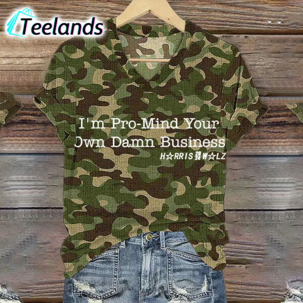 I'm Pro Mind Your Own Damn Business Camouflage V Neck Shirt