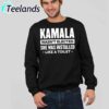 Kamala Wasn't Elected She Was Installed Shirt