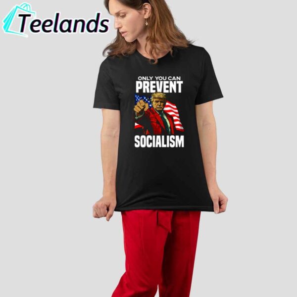 Only You Can Prevent Socialism Shirt