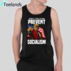 Only You Can Prevent Socialism Shirt