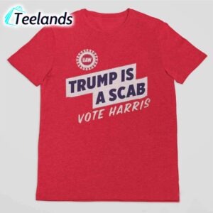 UAW Shawn Fain Trump Is A Scab Vote Harris Shirt