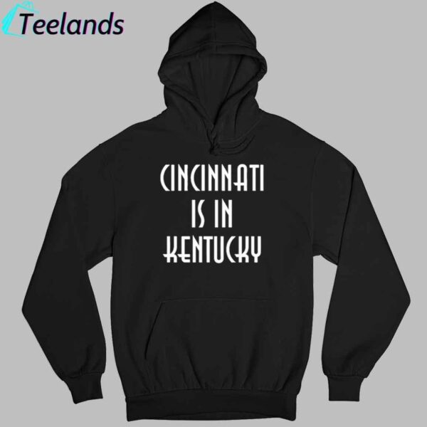 Cincinnati Is In Kentucky Shirt