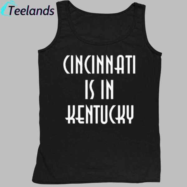 Cincinnati Is In Kentucky Shirt