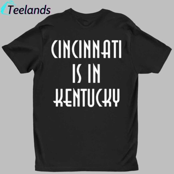 Cincinnati Is In Kentucky Shirt