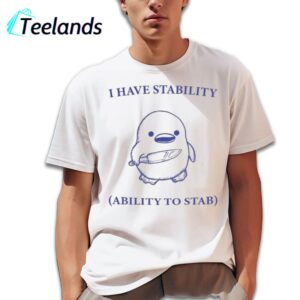 Duck I Have Stability Shirt