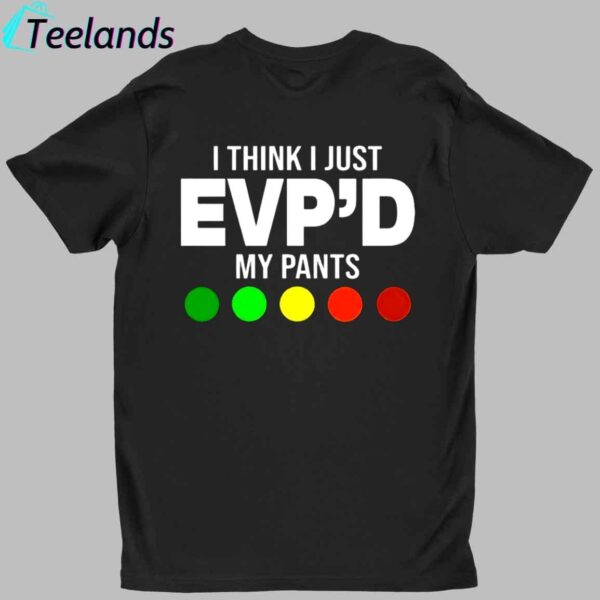 Greg Newkirk I Think I Just Evp'd My Pants Shirt