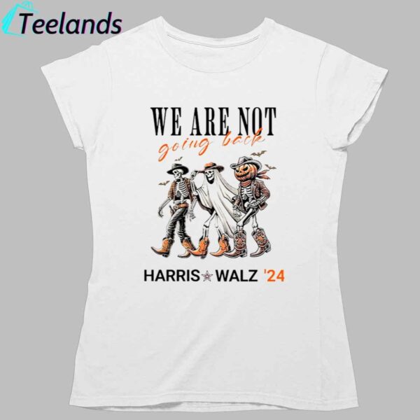 Harris Walz 2024 Halloween Skeleton We Are Not Going Back Shirt