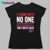 I Stand With No One They Both Suck 2024 Shirt