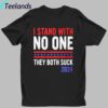 I Stand With No One They Both Suck 2024 Shirt