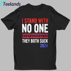 I Stand With No One They Both Suck 2024 Shirt