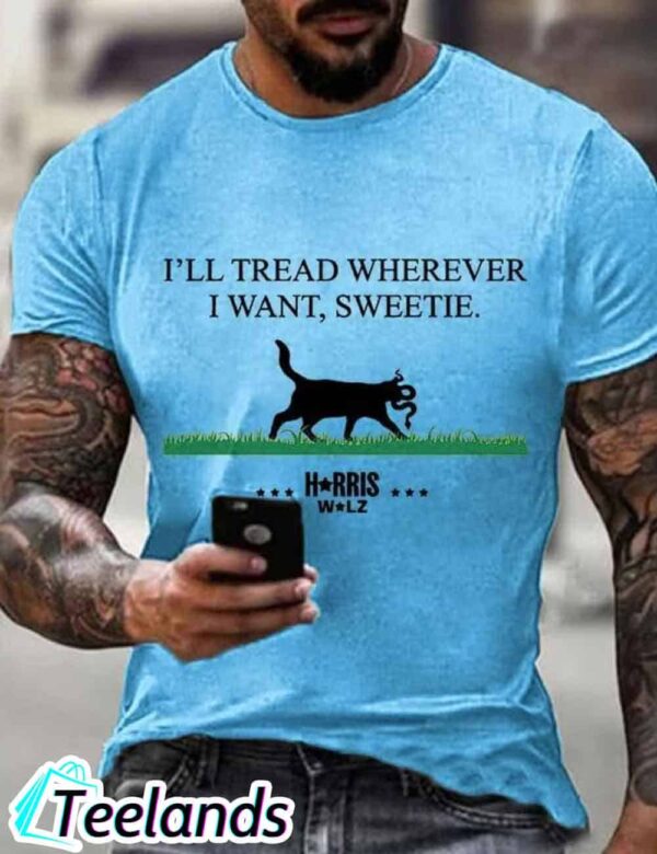 I'll Tread Wherever I Want Sweetie Print Shirt