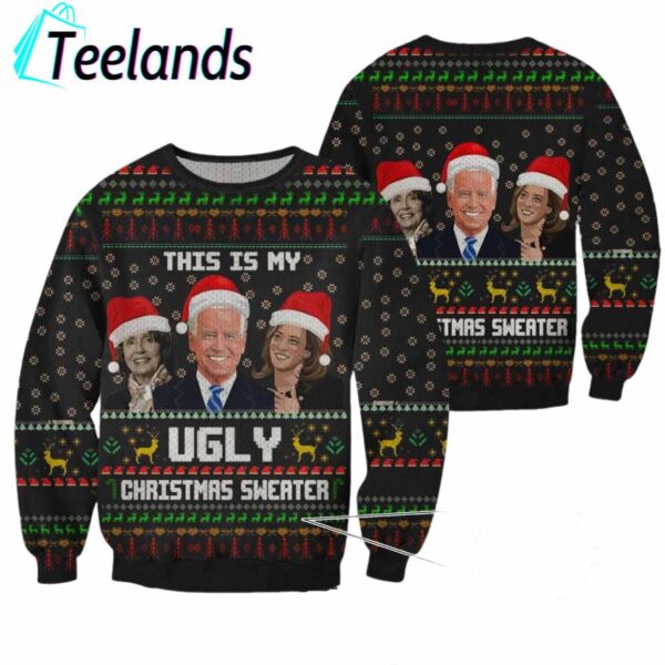 Joe Biden Nancy Pelosi Kamala Harris This Is My Sweater Ugly Christmas Sweater