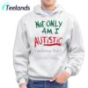 Not Only Am I Autistic Im Italian Too Shirt