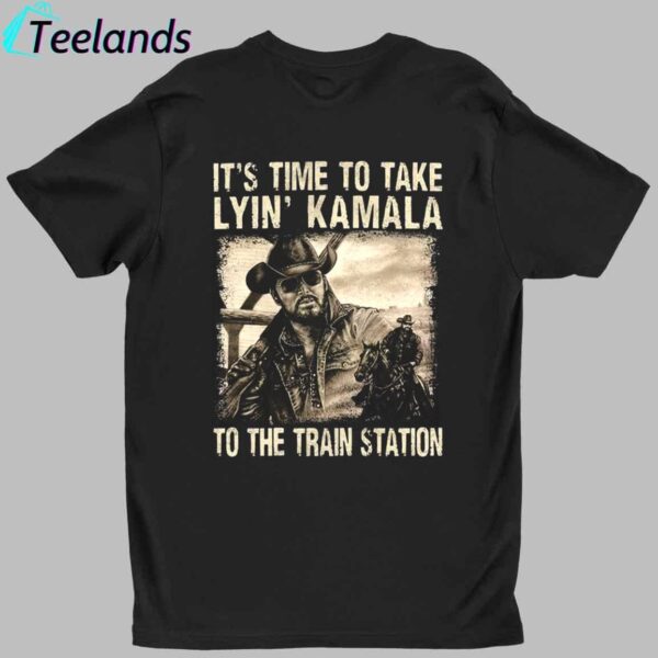 Rip Wheeler It's Time To Take Lyin' Kamala To The Train Station Shirt