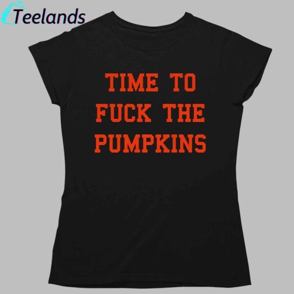 Time To Fuck The Pumpkins Shirt