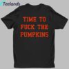 Time To Fuck The Pumpkins Shirt