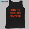 Time To Fuck The Pumpkins Shirt