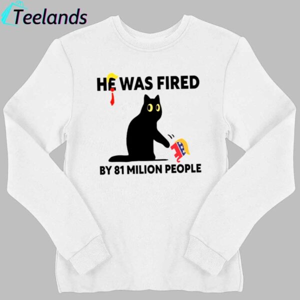 Trump He Was Fired By 81 Milion People Shirt