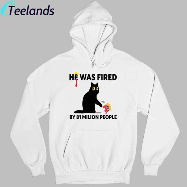 Trump He Was Fired By 81 Milion People Shirt