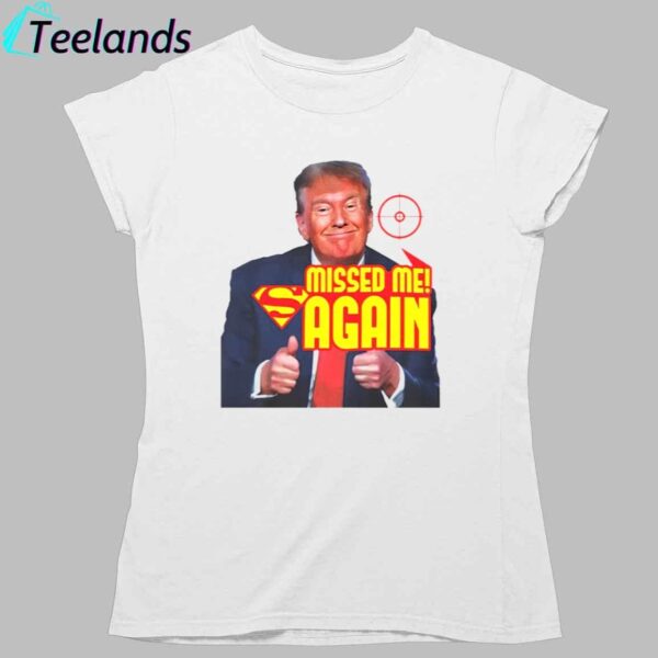 Trump Missed Me Again Shirt