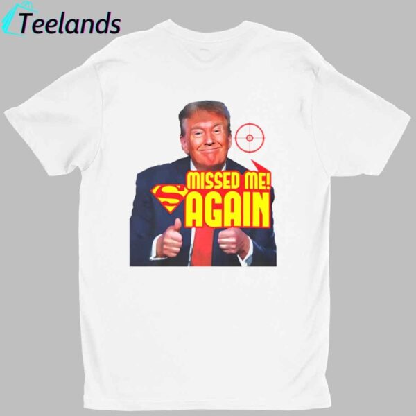 Trump Missed Me Again Shirt