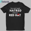 You Can't Spell Hatred Without Red Hat Printed Casual V Neck Shirt