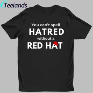 You Can't Spell Hatred Without Red Hat Printed Casual V Neck Shirt