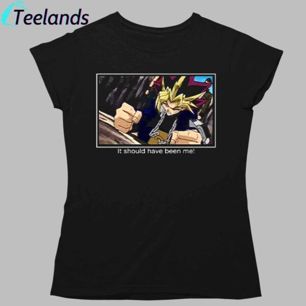 Yugioh It Should Have Been Me Shirt