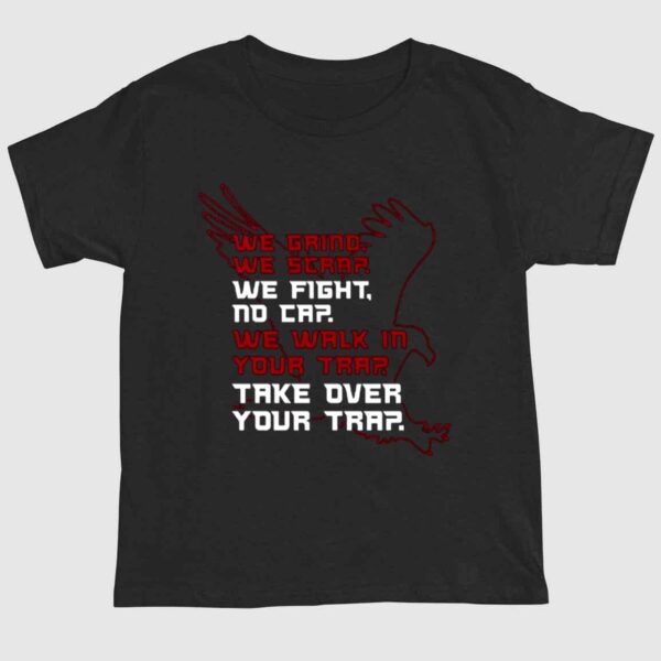 Atlanta Falcons We Grind We Scrap We Fight No Cap We Walk In Your Trap Take Over Your Trap Shirt 1