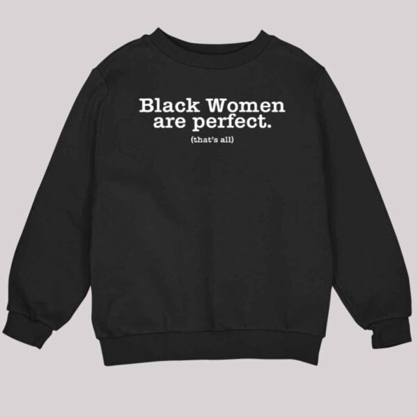 Black Women Are Perfect That's All Shirt 3