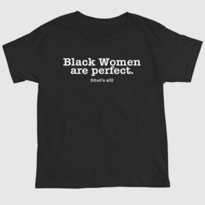 Black Women Are Perfect That's All Shirt