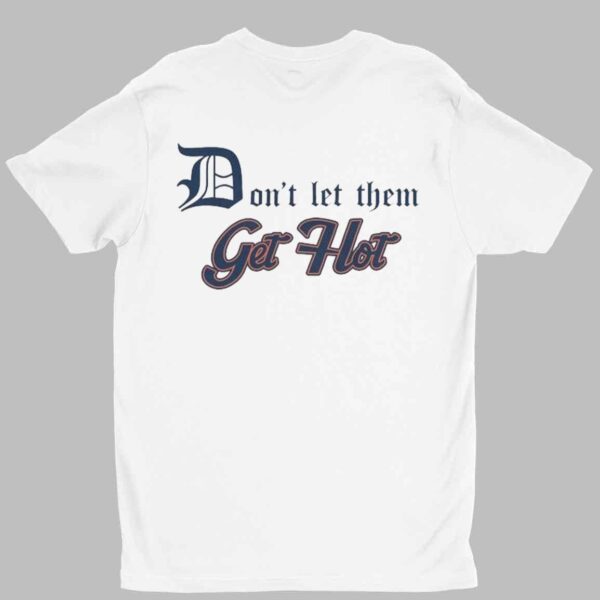 Detroit Tigers Don't Let Them Get Hot Shirt 1