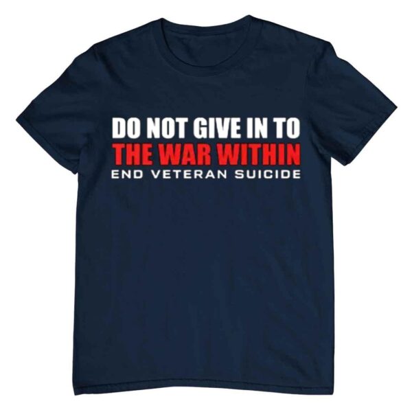 Do Not Give In To The War Within End Veteran Suicide Shirt