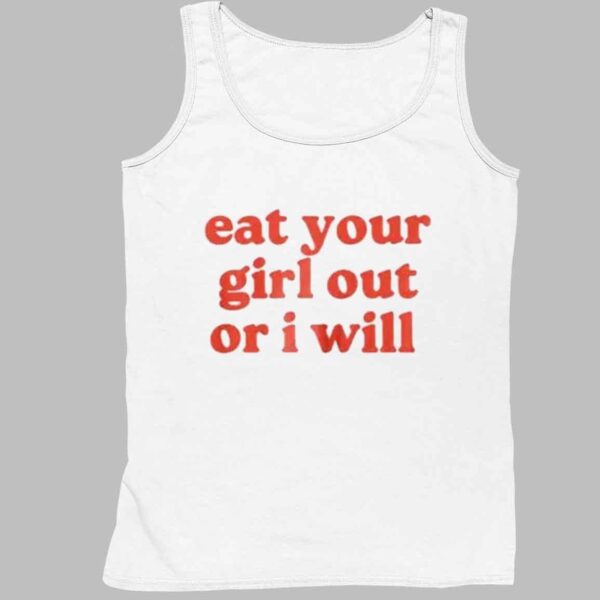 Eat Your Girl Out Or I Will Shirt