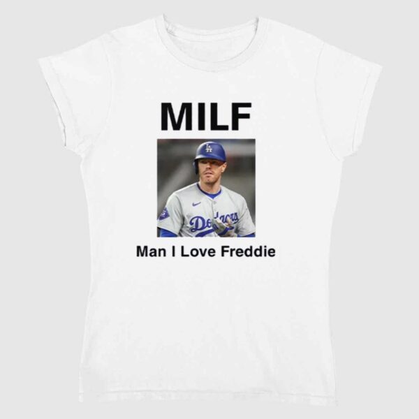 Freddie Freeman MILF Man I Love Freddie Shirt