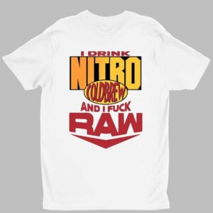 I Drink Nitro Cold Brew And I Fuck Raw Shirt 1