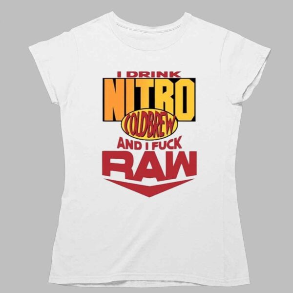 I Drink Nitro Cold Brew And I Fuck Raw Shirt