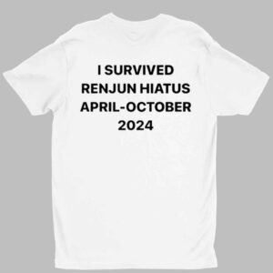 I Survived Renjun Hiatus April October 2024 Shirt 1