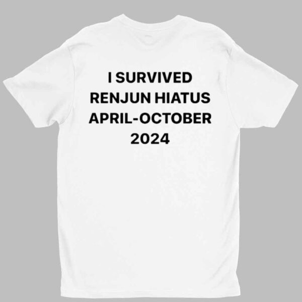 I Survived Renjun Hiatus April October 2024 Shirt 1