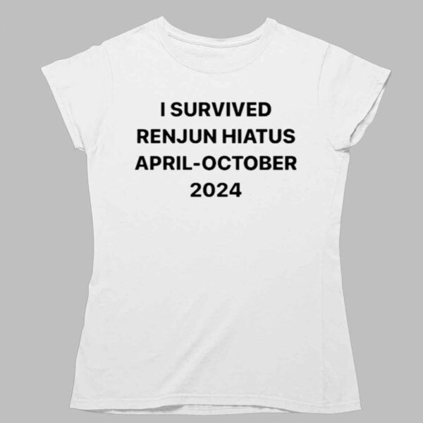 I Survived Renjun Hiatus April October 2024 Shirt