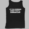 If You Shenan Once You'll Shenanigan Shirt 4